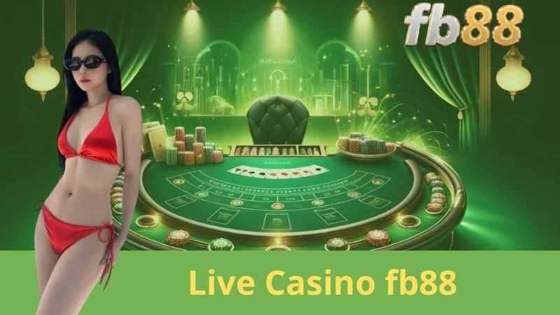Live Casino fb88: Vui Chơi Liền Tay, Quên Ngay Lối Về